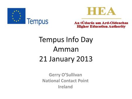 Tempus Info Day Amman 21 January 2013 Gerry O’Sullivan National Contact Point Ireland.