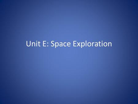 Unit E: Space Exploration. Heliocentric (Sun-centered) vs. Geocentric (Earth-centered) HeliocentricGeocentric.