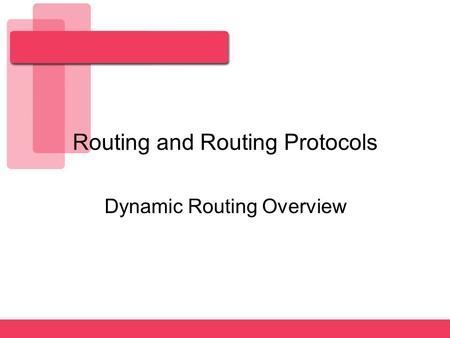 Routing and Routing Protocols Dynamic Routing Overview.