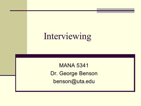 Interviewing MANA 5341 Dr. George Benson