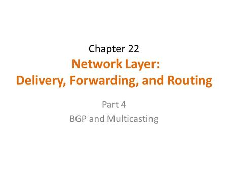 Chapter 22 Network Layer: Delivery, Forwarding, and Routing