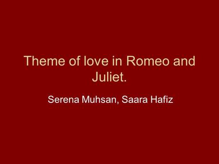 Theme of love in Romeo and Juliet.