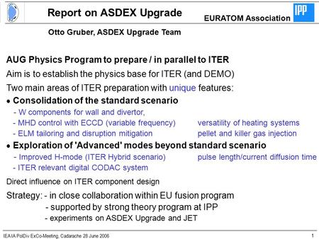 IEA IA PolDiv ExCo-Meeting, Cadarache 28 June 20061 AUG Physics Program to prepare / in parallel to ITER Aim is to establish the physics base for ITER.