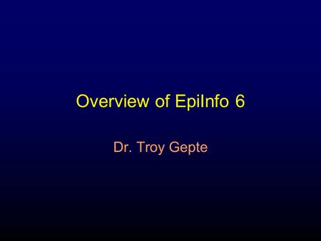 Overview of EpiInfo 6 Dr. Troy Gepte. Why do we use Statistical Software? Convenience Accuracy Guides data collection Ensures that data is processed Facilitates.