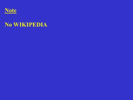 Note No WIKIPEDIA. Note that only the online course syllabus version is the official version. please check the online version periodically to make sure.