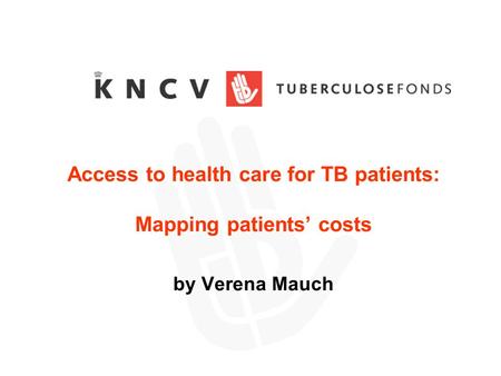 Access to health care for TB patients: Mapping patients’ costs by Verena Mauch.