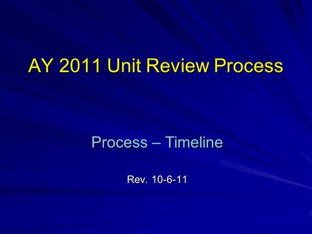 AY 2011 Unit Review Process Process – Timeline Rev. 10-6-11.