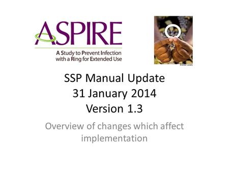 SSP Manual Update 31 January 2014 Version 1.3 Overview of changes which affect implementation.