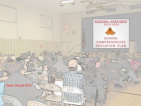 GENERAL HERKIMER 2013-2014 SCHOOL COMPREHENSIVE EDUCATION PLAN Open House 2013.