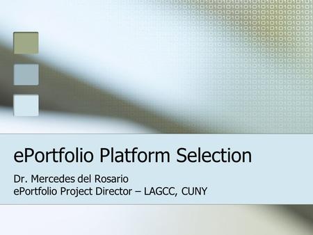 EPortfolio Platform Selection Dr. Mercedes del Rosario ePortfolio Project Director – LAGCC, CUNY.