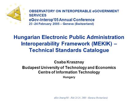 EGov Interop'05 - Feb 23-24, 2005 - Geneva (Switzerland) OBSERVATORY ON INTEROPERABLE eGOVERNMENT SERVICES eGov-Interop'05 Annual Conference 23 -24 February.