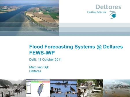 Delft, 13 October 2011 Marc van Dijk Deltares Flood Forecasting Deltares FEWS-IWP.