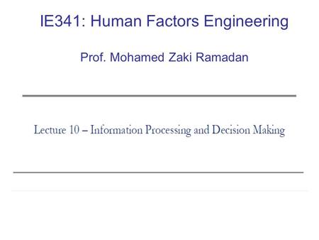 IE341: Human Factors Engineering Prof. Mohamed Zaki Ramadan.