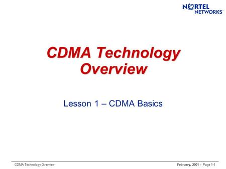 CDMA Technology OverviewFebruary, 2001 - Page 1-1 CDMA Technology Overview Lesson 1 – CDMA Basics.