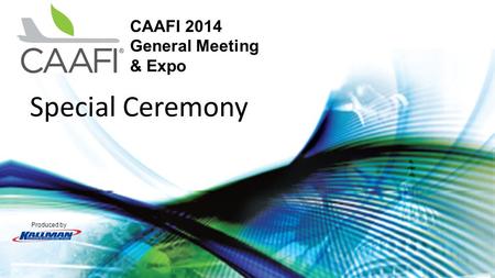 Produced by CAAFI 2014 General Meeting & Expo Special Ceremony.