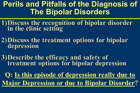 Perils and Pitfalls of the Diagnosis of The Bipolar Disorders