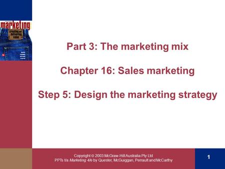 Copyright  2003 McGraw-Hill Australia Pty Ltd PPTs t/a Marketing 4/e by Quester, McGuiggan, Perrault and McCarthy 1 Part 3: The marketing mix Chapter.