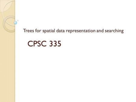 Trees for spatial data representation and searching