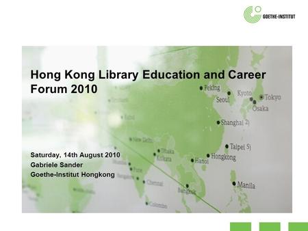 Hong Kong Library Education and Career Forum 2010 Saturday, 14th August 2010 Gabriele Sander Goethe-Institut Hongkong.