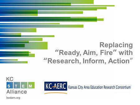 Replacing “Ready, Aim, Fire” with “Research, Inform, Action”