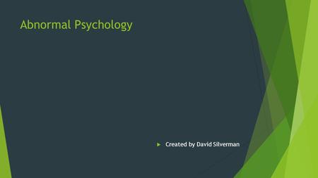 Abnormal Psychology  Created by David Silverman.