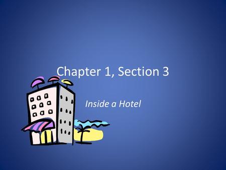 Chapter 1, Section 3 Inside a Hotel.