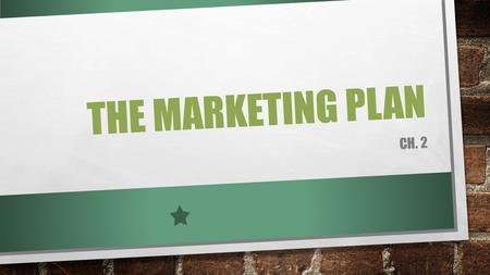 The marketing plan Ch. 2.