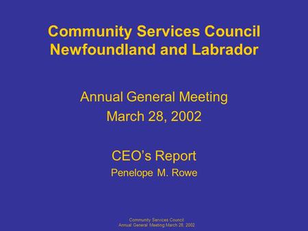 Community Services Council Annual General Meeting:March 28, 2002 Community Services Council Newfoundland and Labrador Annual General Meeting March 28,