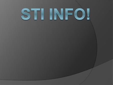 Questions  What is your STI?  Is it viral or bacterial? What does that mean in terms of a cure?  How is your STI contracted? Can it be contracted more.