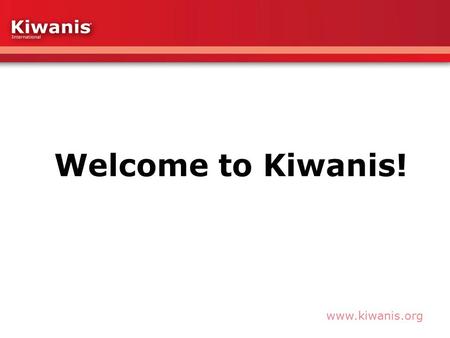 Www.kiwanis.org. What is Kiwanis? Kiwanis is a global organization of volunteers dedicated to changing the world one child and one community at a time.