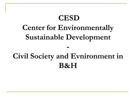 CESD CESD Center for Environmentally Sustainable Development - Civil Society and Evnironment in B&H.