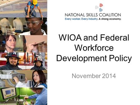 WIOA and Federal Workforce Development Policy November 2014.