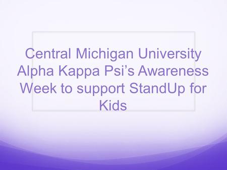 Central Michigan University Alpha Kappa Psi’s Awareness Week to support StandUp for Kids.