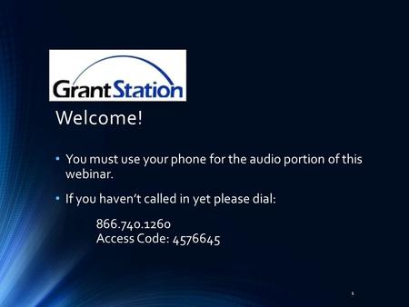 Welcome! You must use your phone for the audio portion of this webinar. If you haven’t called in yet please dial: 866.740.1260 Access Code: 4576645 1.