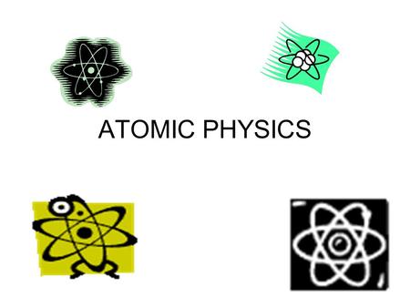 ATOMIC PHYSICS.