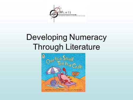 Developing Numeracy Through Literature. Why use children’s books? Children love books They love the stories and the illustrations Books present many mathematical.