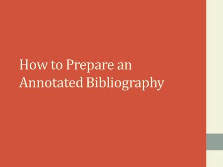 How to Prepare an Annotated Bibliography. WHAT IS AN ANNOTATED BIBLIOGRAPHY? An annotated bibliography is a list of citations for books, articles, and.