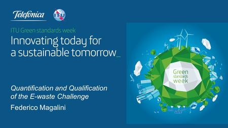 Federico Magalini Quantification and Qualification of the E-waste Challenge.