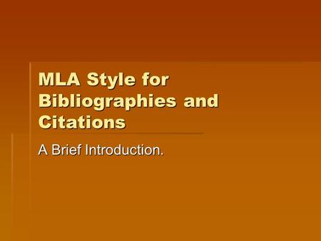 MLA Style for Bibliographies and Citations A Brief Introduction.