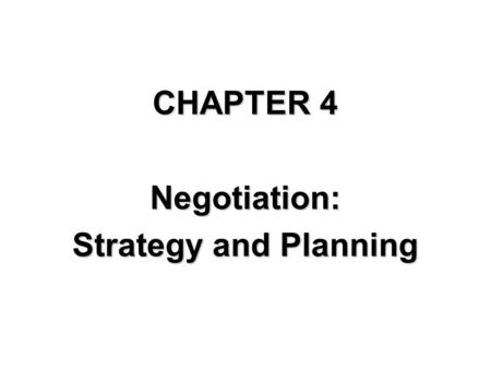 CHAPTER 4 Negotiation: Strategy and Planning