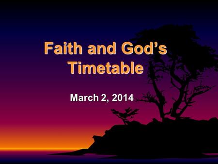 Faith and God’s Timetable March 2, 2014. Luke 1:5-25 In the time of Herod king of Judea there was a priest named Zechariah, who belonged to the priestly.