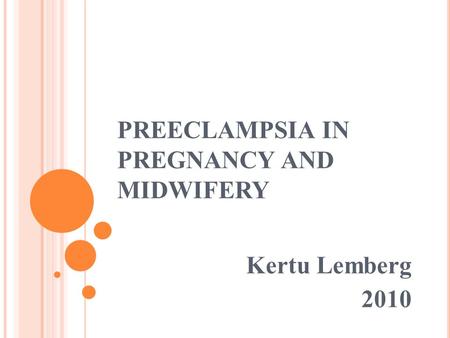 PREECLAMPSIA IN PREGNANCY AND MIDWIFERY Kertu Lemberg 2010.