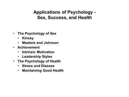 Applications of Psychology - Sex, Success, and Health