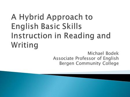 Michael Bodek Associate Professor of English Bergen Community College.