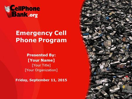 Emergency Cell Phone Program Presented By: [Your Name] [Your Title] [Your Organization] Friday, September 11, 2015.