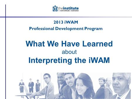 What We Have Learned about Interpreting the iWAM 2013 iWAM Professional Development Program.