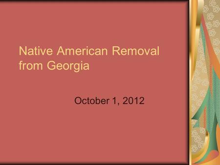 Native American Removal from Georgia October 1, 2012.