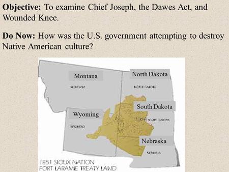 Objective: To examine Chief Joseph, the Dawes Act, and Wounded Knee.