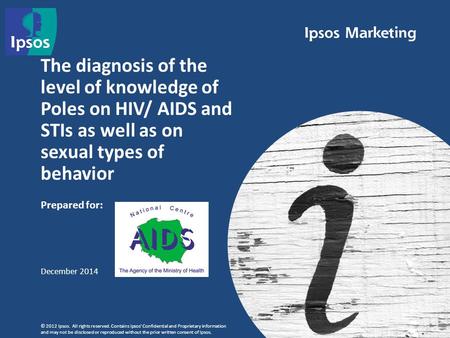 © 2012 Ipsos. All rights reserved. Contains Ipsos' Confidential and Proprietary information and may not be disclosed or reproduced without the prior written.