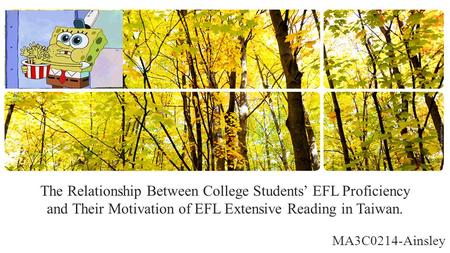 The Relationship Between College Students’ EFL Proficiency and Their Motivation of EFL Extensive Reading in Taiwan. MA3C0214-Ainsley.